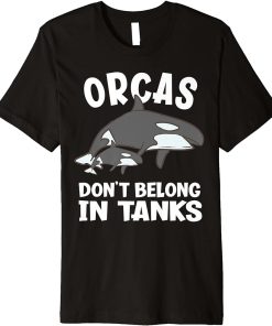 Orcas Don"t Belong In Tanks Funny Orca Premium T-Shirt