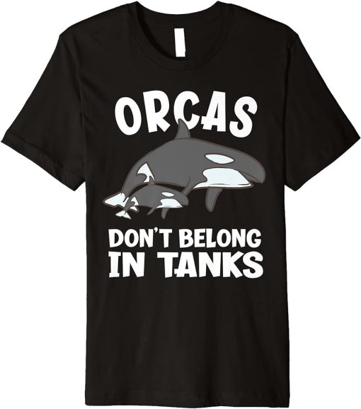 Orcas Don"t Belong In Tanks Funny Orca Premium T-Shirt