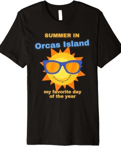 Funny Summer In Orcas Island Is My Favortite Day Of The Year Premium T-Shirt