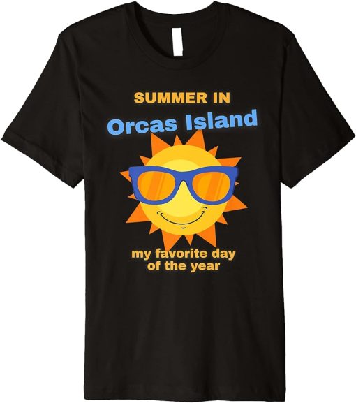 Funny Summer In Orcas Island Is My Favortite Day Of The Year Premium T-Shirt