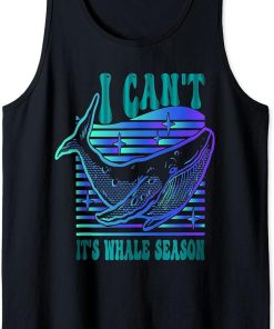 Whale watching I can"t it"s whale season Tank Top