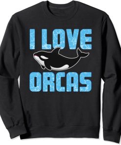 I Love Orcas Shirt Killer Whale Ocean Animal Gift Sweatshirt