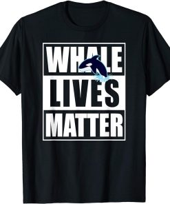 Whale Lives Matter Save Rescue Love Ocean Orcas Activist T-Shirt