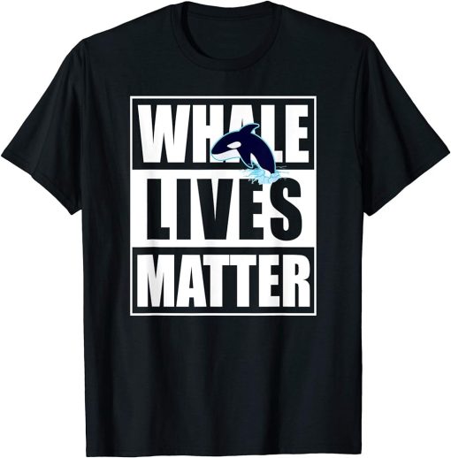 Whale Lives Matter Save Rescue Love Ocean Orcas Activist T-Shirt