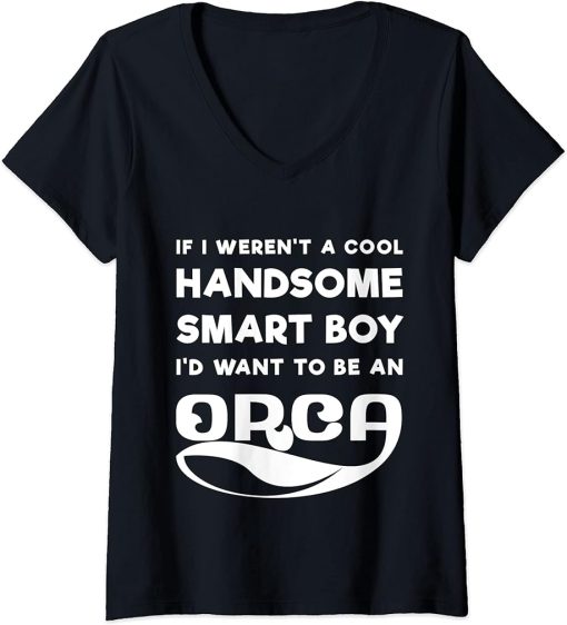 Womens Funny Orca Boy Lover Quote Saying Slogan Killer Whale Joke V-Neck T-Shirt